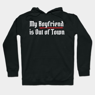 My Boyfriend Is Out of Town Hoodie